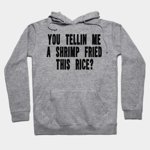 You Tellin Me a Shrimp Fried This Rice? Funny Sarcastic Meme Y2k Hoodie by Hamza Froug